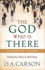 The God Who is There Leader`S Guide  Finding Your Place in God`S Story