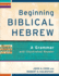 Beginning Biblical Hebrew: a Grammar and Illustrated Reader (Learning Biblical Hebrew)