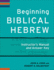 Beginning Biblical Hebrew Instructor`S Manual and Answer Key