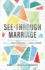 Seethrough Marriage Experiencing the Freedom and Joy of Being Fully Known and Fully Loved