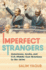 Imperfect Strangers: Americans, Arabs, and U.S. -Middle East Relations in the 1970s (the United States in the World)