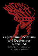 Capitalism, Socialism, and Democracy Revisited (a Journal of Democracy Book)