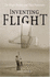Inventing Flight: the Wright Brothers and Their Predecessors