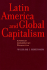 Latin America and Global Capitalism: a Critical Globalization Perspective (Johns Hopkins Studies in Globalization)
