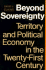 Beyond Sovereignty: Territory and Political Economy in the Twenty-First Century