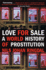 Love for Sale: a World History of Prostitution