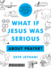 What If Jesus Was Serious About Prayer a Visual Guide to the Spiritual Practice Most of Us Get Wrong