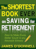 The Shortest Book Ever on Saving for Retirement: How to Make Every Dollar Count in Any Financial Climate