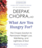 What Are You Hungry for? : the Chopra Solution to Permanent Weight Loss, Well-Being, and Lightness of Soul