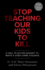 Stop Teaching Our Kids to Kill, Revised and Updated Edition a Call to Action Against Tv, Movie Video Game Violence
