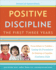 Positive Discipline: the First Three Years: From Infant to Toddler--Laying the Foundation for Raising a Capable, Confident