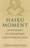 Haiku Moment: an Anthology of Contemporary North American Haiku