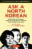 Ask a North Korean: Defectors Talk About Their Lives Inside the Worlds Most Secretive Nation