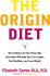 The Origin Diet: How Eating Like Our Stone Age Ancestors Will Maximize Your Health