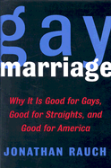 Gay Marriage: Why It is Good for Gays, Good for Straights, and Good for America