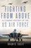 Fighting from Above: A Combat History of the US Air Force Volume 1