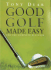 Good Golf Made Easy: for the Complete Beginner