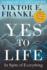 Yes to Life: in Spite of Everything