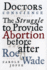 Doctors of Conscience: the Struggle to Provide Abortion Before and After Roe V. Wade Joffe, Carole