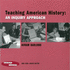 Teaching American History: an Inquiry Approach (Teacher to Teacher Publications)