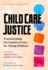 Child Care Justice: Transforming the System of Care for Young Children (the Teaching for Social Justice Series)