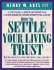 How to Settle Your Living Trust: How You Can Settle a Living Trust Swiftly, Easily, and Safely