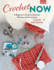 Crochet Now: a Beginner? S Guide to Essential Stitches and Techniques + 6 Easy Patterns