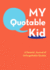 My Quotable Kid: a Parent's Journal of Unforgetable Quotes