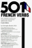 501 French Verbs: Fully Conjugated in All the Tenses in a New Easy-to-Learn Format Alphabetically Arranged (English and French Edition)