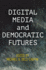 Digital Media and Democratic Futures (Democracy, Citizenship, and Constitutionalism)