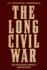 The Long Civil War: New Explorations of America's Enduring Conflict (New Directions in Southern History)