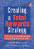Creating a Total Rewards Strategy: a Toolkit for Designing Business-Based Plans