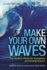 Make Your Own Waves: the Surfer's Rules for Innovators and Entrepreneurs