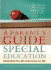 A Parents Guide to Special Education: Insider Advice on How to Navigate the System and Help Your Child Succeed