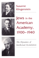 Jews in American Academy, 1900-1940: the Dynamics of Intellectual Assimilation (Judaic Traditions in Literature, Music, and Art)