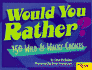 Would You Rather? : 150 Wild & Wacky Choices