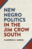 New Negro Politics in the Jim Crow South (Politics and Culture in the Twentieth-Century South Ser. )