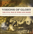 Visions of Glory the Civil War in Word and Image Uncivil Wars Series