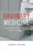 Ordinary Medicine Critical Global Health Evidence, Efficacy, Ethnography Extraordinary Treatments, Longer Lives, and Where to Draw the Line