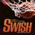 Swish: the Quest for Basketball's Perfect Shot (Spectacular Sports)