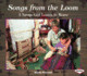 Songs From the Loom: a Navajo Girl Learns to Weave (We Are Still Here: Native Americans Today)