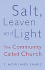 Salt, Leaven, & Light: the Community Called Church