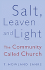 Salt, Leaven and Light the Community Called Church