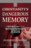 Christianity's Dangerous Memory: a Rediscovery of the Revolutionary Jesus