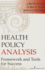 Health Policy Analysis: Framework and Tools for Success