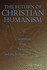 The Return of Christian Humanism: Chesterton, Eliot, Tolkien, and the Romance of History (Volume 1)