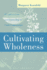 Cultivating Wholeness: a Guide to Care and Counseling in Faith Communities