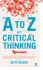 An a to Z of Critical Thinking