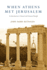 When Athens Met Jerusalem: an Introduction to Classical and Christian Thought