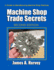 Machine Shop Trade Secrets: a Guide to Manufacturing Machine Shop Practices